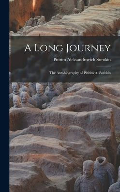 A Long Journey; The Autobiography Of Pitirim A. Sorokin