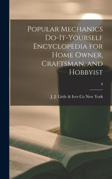 Popular Mechanics Do-It-Yourself Encyclopedia For Home Owner, Craftsman, And Hobbyist; 8