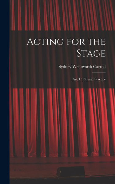 Acting For The Stage: Art, Craft, And Practice