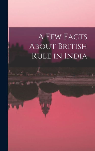 A Few Facts About British Rule In India
