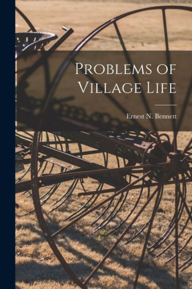 Problems Of Village Life [Microform]