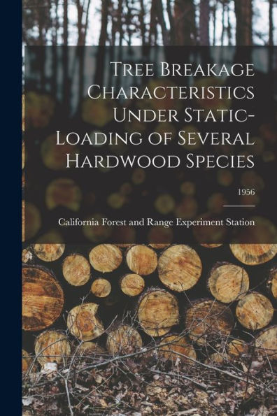 Tree Breakage Characteristics Under Static-Loading Of Several Hardwood Species; 1956