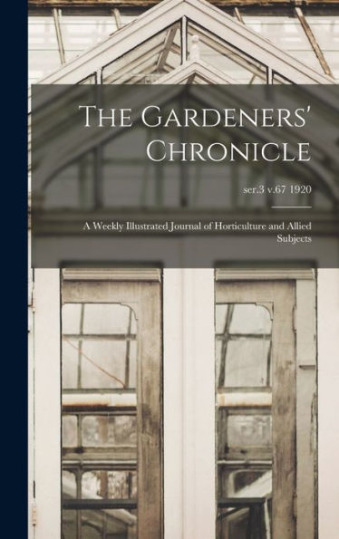 The Gardeners' Chronicle: A Weekly Illustrated Journal Of Horticulture And Allied Subjects; Ser.3 V.67 1920
