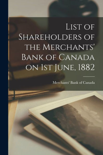 List Of Shareholders Of The Merchants' Bank Of Canada On 1St June, 1882 [Microform]