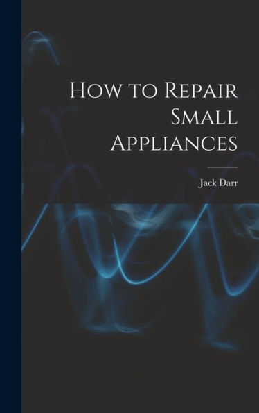 How To Repair Small Appliances