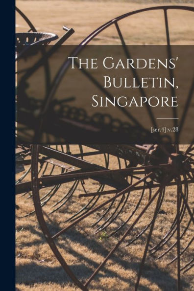The Gardens' Bulletin, Singapore; [Ser.4]: V.28