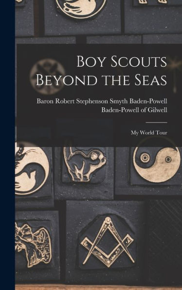 Boy Scouts Beyond The Seas [Microform]: My World Tour