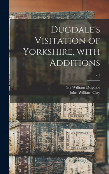 Dugdale'S Visitation Of Yorkshire, With Additions; V.1