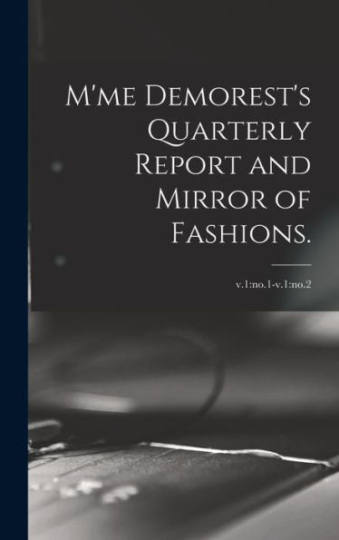 M'Me Demorest'S Quarterly Report And Mirror Of Fashions.; V.1: No.1-V.1: No.2