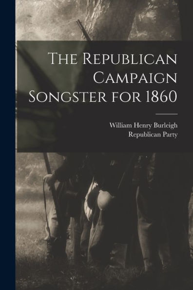 The Republican Campaign Songster For 1860