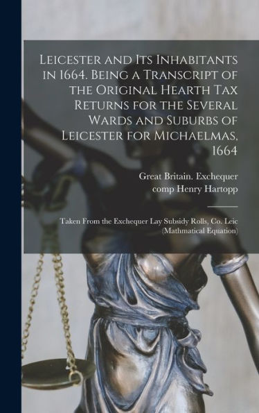 Leicester And Its Inhabitants In 1664. Being A Transcript Of The Original Hearth Tax Returns For The Several Wards And Suburbs Of Leicester For ... Rolls, Co. Leic (Mathmatical Equation)