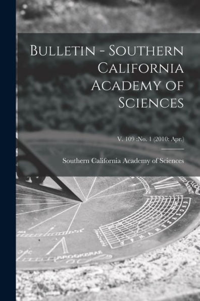 Bulletin - Southern California Academy Of Sciences; V. 109: No. 1 (2010: Apr.)