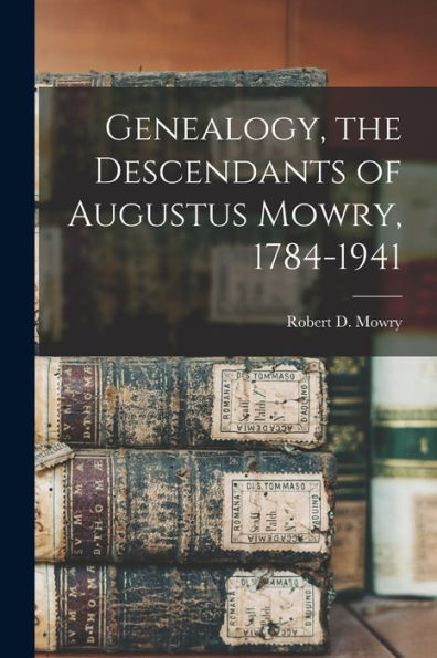 Genealogy, The Descendants Of Augustus Mowry, 1784-1941