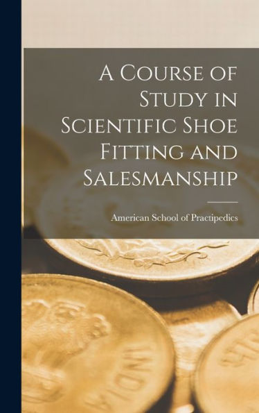 A Course Of Study In Scientific Shoe Fitting And Salesmanship