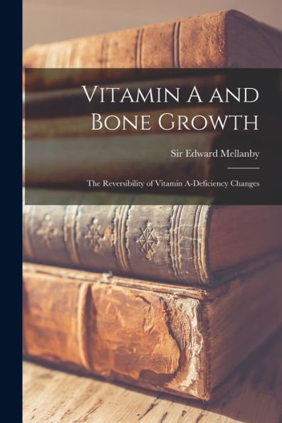 Vitamin A And Bone Growth: The Reversibility Of Vitamin A-Deficiency Changes