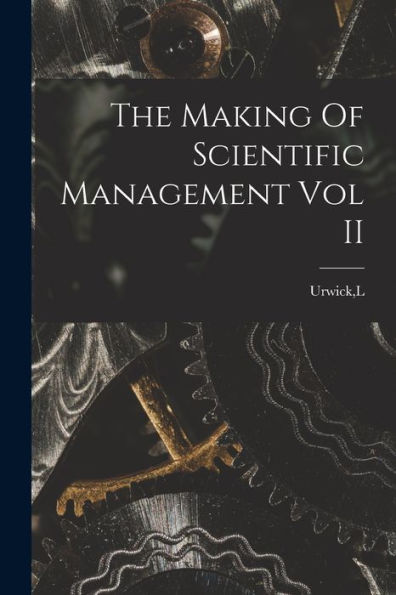 The Making Of Scientific Management Vol Ii