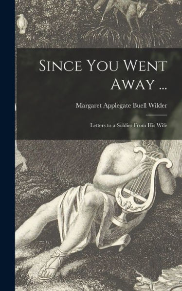 Since You Went Away ...: Letters To A Soldier From His Wife