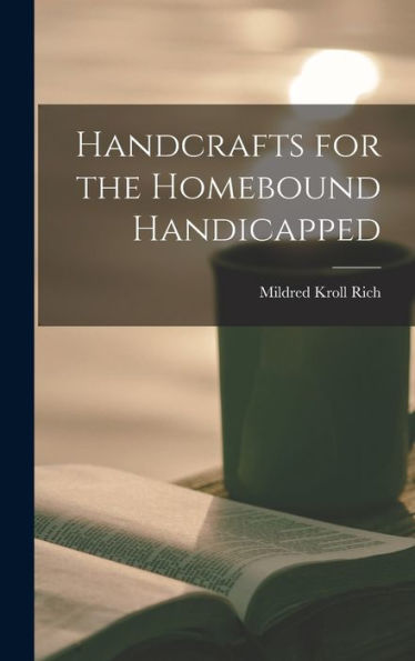 Handcrafts For The Homebound Handicapped