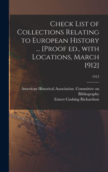 Check List Of Collections Relating To European History ... [Proof Ed., With Locations, March 1912]; 1912