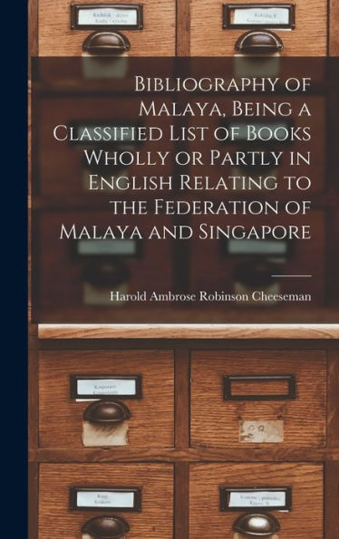 Bibliography Of Malaya, Being A Classified List Of Books Wholly Or Partly In English Relating To The Federation Of Malaya And Singapore