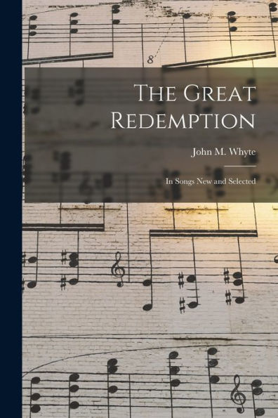 The Great Redemption [Microform]: In Songs New And Selected
