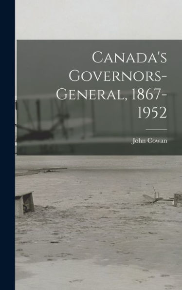 Canada'S Governors-General, 1867-1952