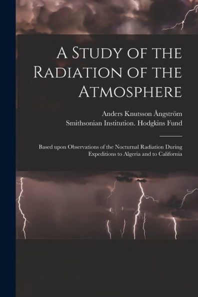 A Study Of The Radiation Of The Atmosphere: Based Upon Observations Of The Nocturnal Radiation During Expeditions To Algeria And To California