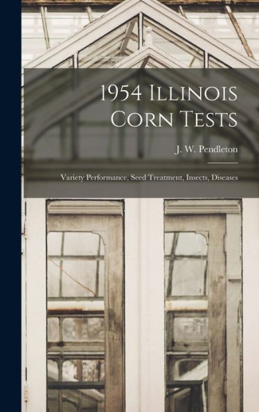 1954 Illinois Corn Tests: Variety Performance, Seed Treatment, Insects, Diseases