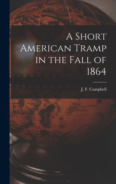 A Short American Tramp In The Fall Of 1864 [Microform]