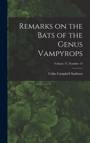 Remarks On The Bats Of The Genus Vampyrops; Volume 37, Number 14