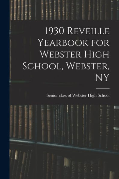 1930 Reveille Yearbook For Webster High School, Webster, Ny