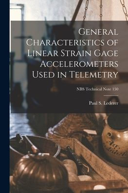 General Characteristics Of Linear Strain Gage Accelerometers Used In Telemetry; Nbs Technical Note 150