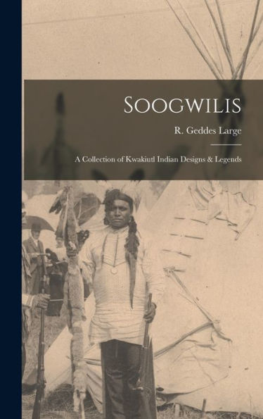 Soogwilis: A Collection Of Kwakiutl Indian Designs & Legends