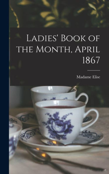 Ladies' Book Of The Month, April 1867