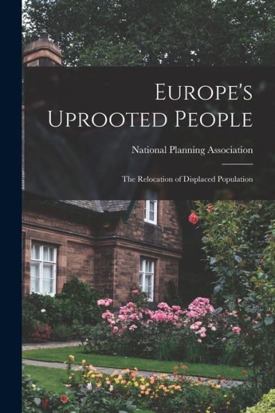 Europe'S Uprooted People; The Relocation Of Displaced Population
