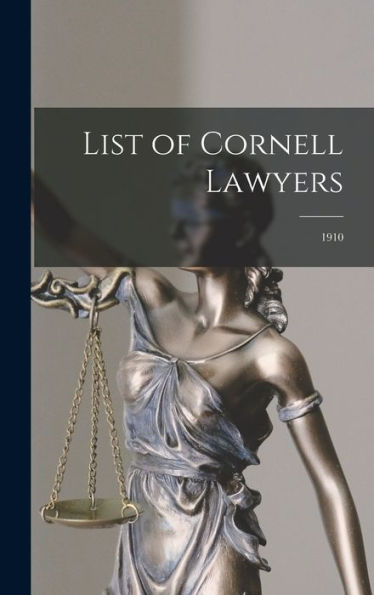 List Of Cornell Lawyers: 1910
