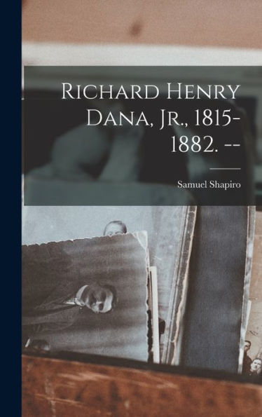 Richard Henry Dana, Jr., 1815-1882. --