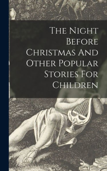 The Night Before Christmas And Other Popular Stories For Children