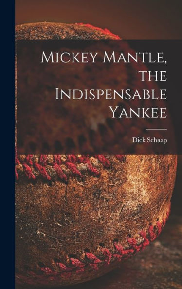 Mickey Mantle, The Indispensable Yankee