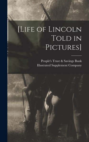 [Life Of Lincoln Told In Pictures]