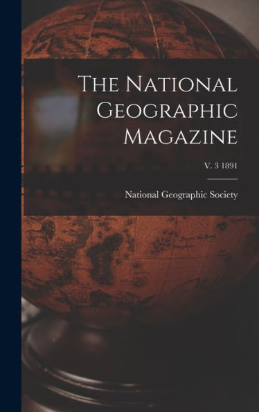 The National Geographic Magazine; V. 3 1891
