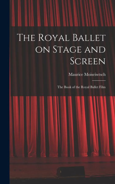The Royal Ballet On Stage And Screen; The Book Of The Royal Ballet Film