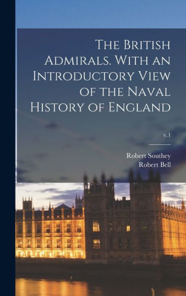 The British Admirals. With An Introductory View Of The Naval History Of England; V.1