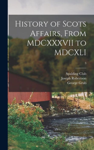 History Of Scots Affairs, From Mdcxxxvii To Mdcxli; 3
