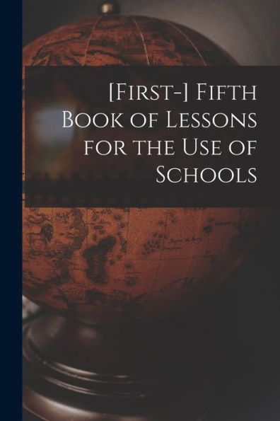 [First-] Fifth Book Of Lessons For The Use Of Schools