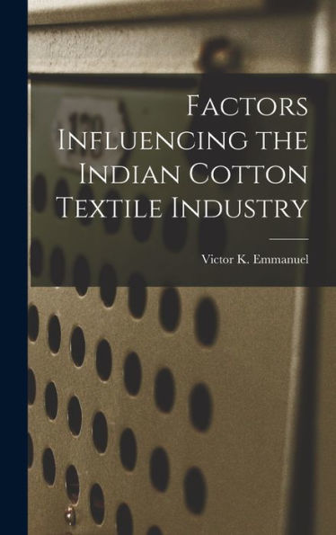 Factors Influencing The Indian Cotton Textile Industry