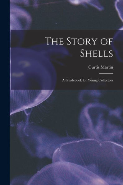 The Story Of Shells; A Guidebook For Young Collectors