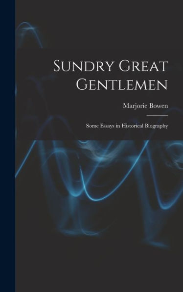 Sundry Great Gentlemen; Some Essays In Historical Biography