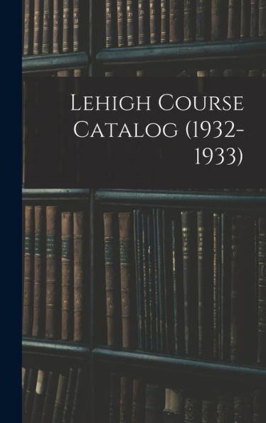 Lehigh Course Catalog (1932-1933)