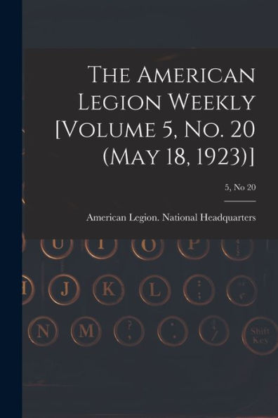 The American Legion Weekly [Volume 5, No. 20 (May 18, 1923)]; 5, No 20